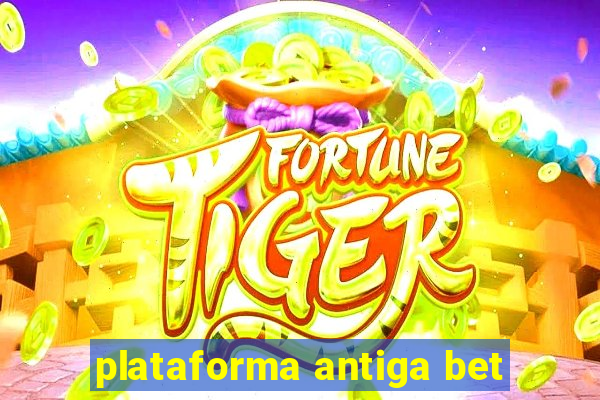 plataforma antiga bet